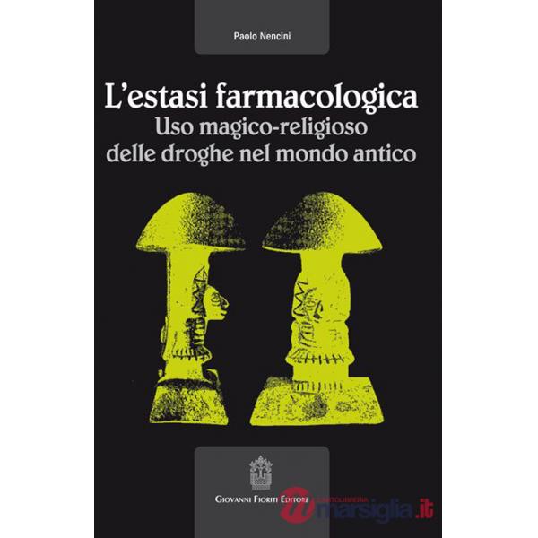 Estasi farmacologica. Uso magico-religioso delle droghe nel mondo antico (L')
