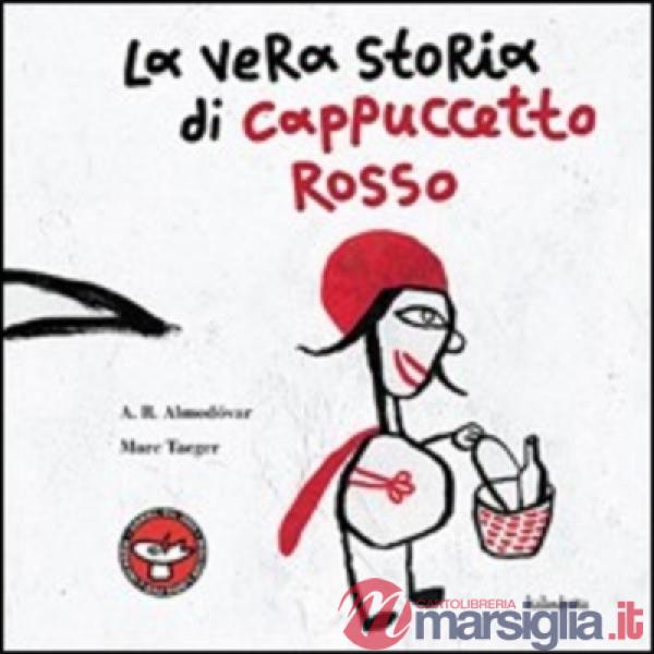 Vera storia di cappuccetto rosso. Ediz. illustrata (La)