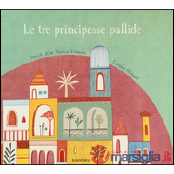Tre principesse pallide. Ediz. illustrata (Le)