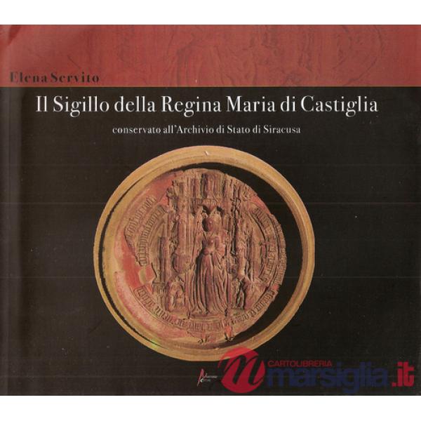 Sigillo della Regina Maria di Castiglia conservato all'Archivio di Stato di Siracusa (Il)