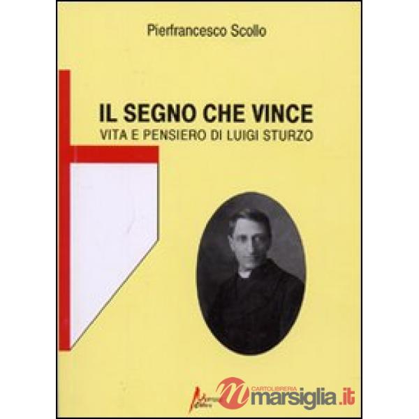 Segno che vince. Vita e pensiero di Luigi Sturzo (Il)