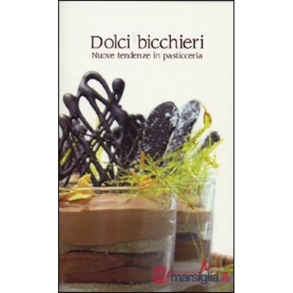 Dolci bicchieri. Nuove tendenze in pasticceria