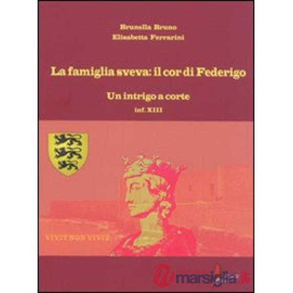 Famiglia sveva: il cor di Federigo. Un intrigo a corte (inf. XIII) (La)