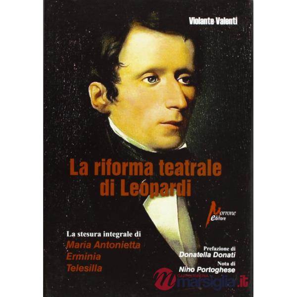 Riforma teatrale di Leopardi. La stesura integrale di «Maria Antonietta», «Erminia», «Telesilla» (La)