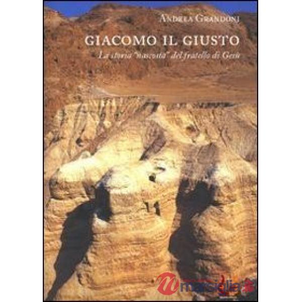 Giacomo il giusto. La storia «nascosta» del fratello di Gesù
