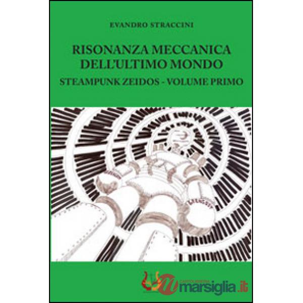 Risonanza meccanica dell'ultimo mondo. Steampunk zeidos. Vol. 1