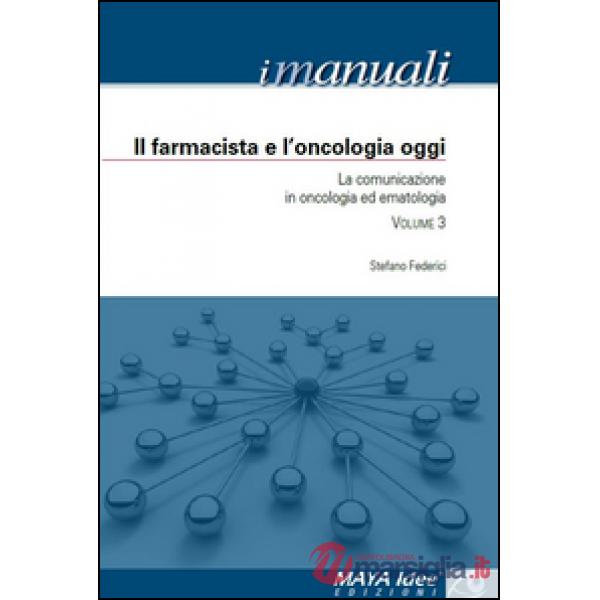 Farmacista e l'oncologia oggi. La comunicazione in oncologia ed ematologia (Il)