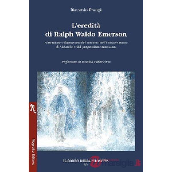 L'eredità di Ralph Waldo Emerson. Educazione e formazione del carattere nell'interpretazione di Nietzsche e del pragmatismo amer