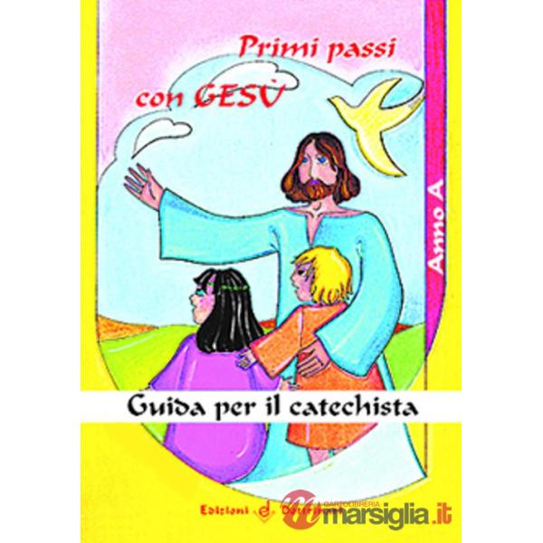 Primi passi con Gesù. Anno A. Guida per il catechista