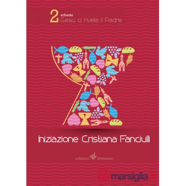 Gesù ci rivela il Padre. Iniziazione cristiana dei fanciulli. Quaderni di viaggio. Vol. 2