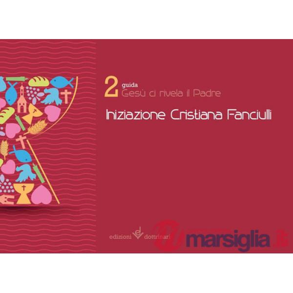 Gesù ci revale il Padre. Iniziazione cristiana dei fanciulli. Guida. Vol. 2