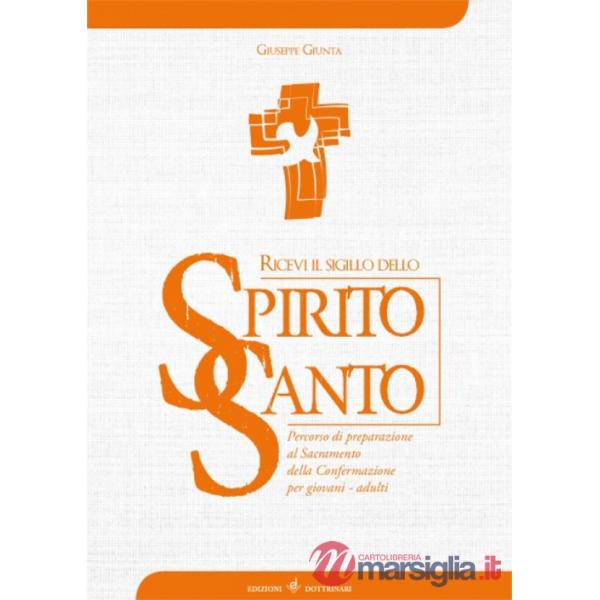 Ricevi il sigillo dello Spirito Santo. Percorso di preparazione al Sacramento della Confermazione per giovani - adulti