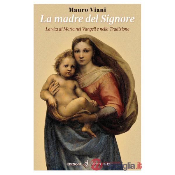 Madre del Signore. La vita di Maria nei Vangeli e nella tradizione (La)