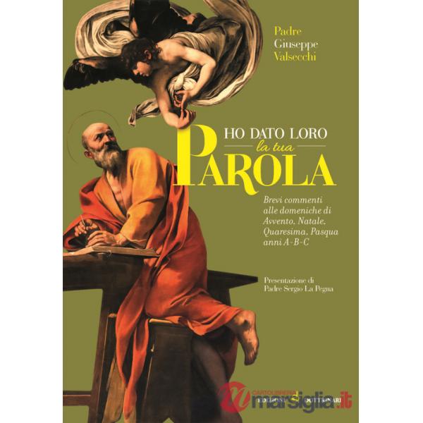 Ho dato loro la tua parola. Brevi commenti alle liturgie domenicali di Avvento-Natale-Quaresima-Pasqua. Anni A-B-C