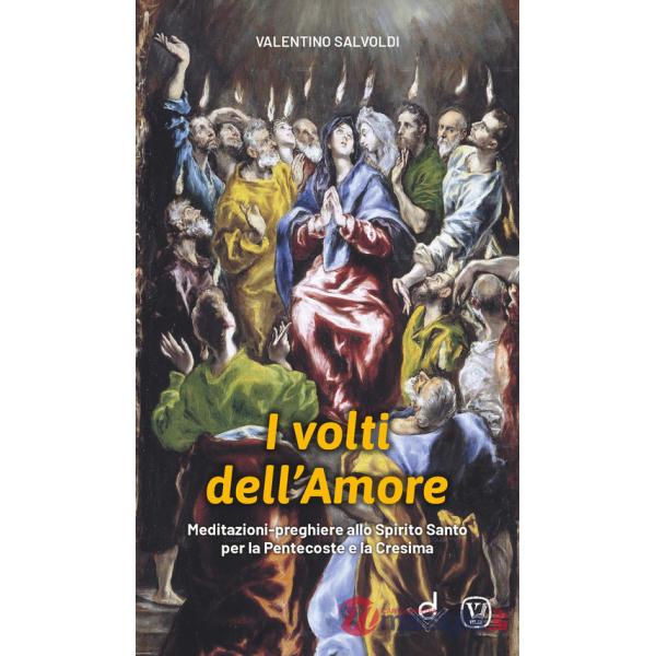 Volti dell'amore. Meditazioni-preghiere allo Spirito Santo per la Pentecoste e la Cresima (I)