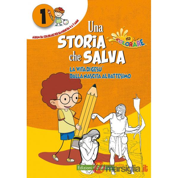 Storia che salva. Ediz. illustrata (Una). Vol. 1: La vita di Gesù dalla nascita al battesimo