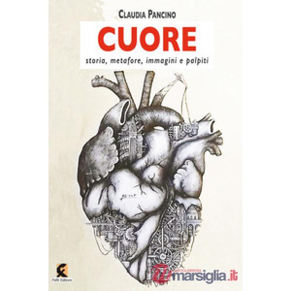 Cuore. Storia, metafore, immagini e palpiti