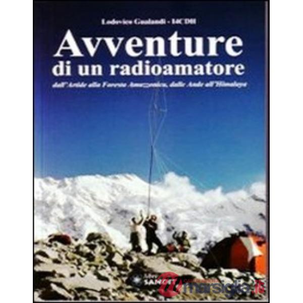 Avventure di un radioamatore dall'Artide alla foresta amazzonica, dalle Ande all'Himalaya