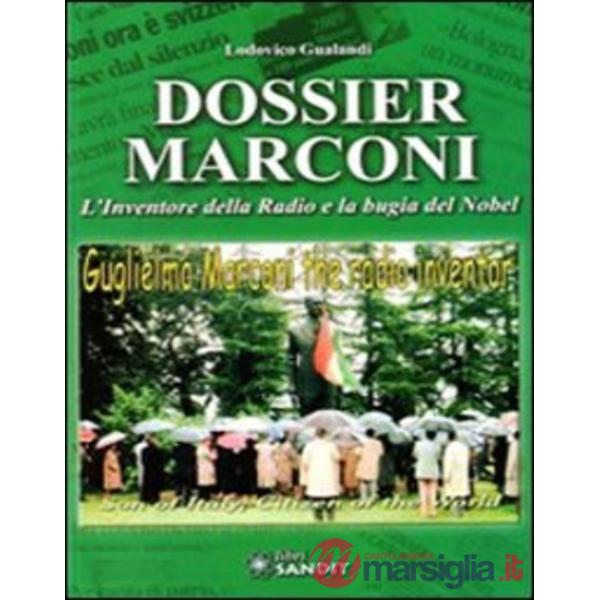 Dossier Marconi. L'inventore della radio e la bugia del Nobel