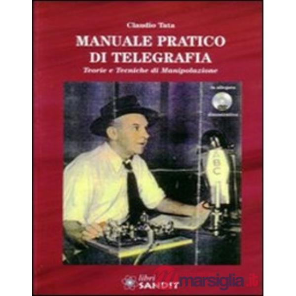 Manuale pratico di telegrafia. Teorie e tecniche di manipolazione