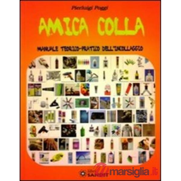 Amica colla. Manuale teorico-pratico dell'incollaggio