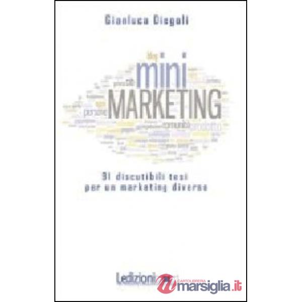 (Mini)marketing. 91 discutibili tesi per un marketing diverso
