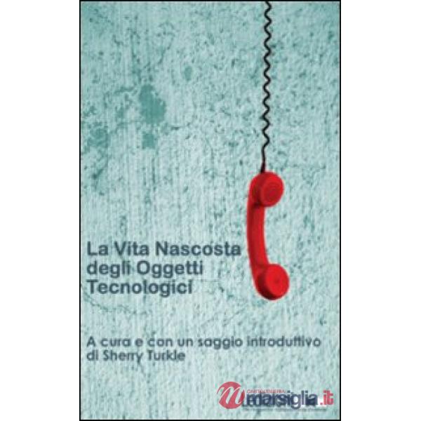 Vita nascosta degli oggetti tecnologici (La)