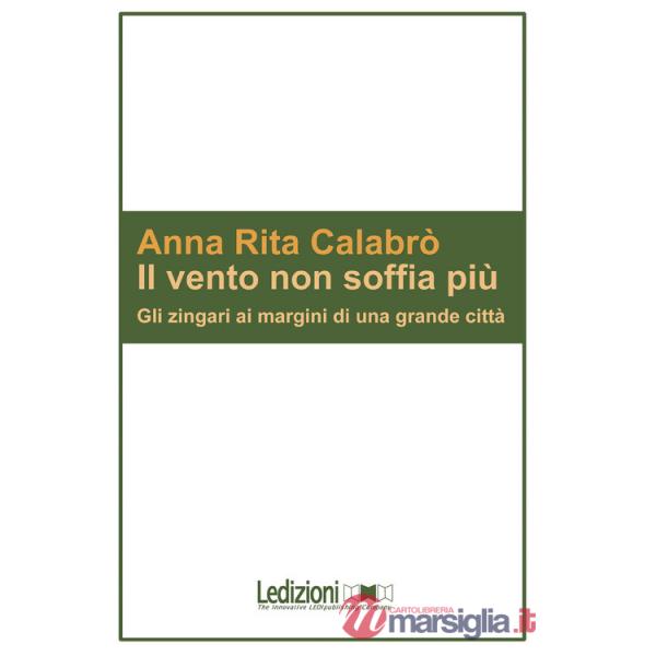 Vento non soffia più. Gli zingari ai margini di una grande città (Il)
