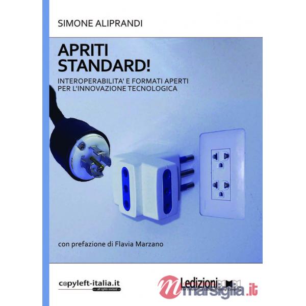 Apriti standard! Interoperabilità e formati aperti per l'innovazione tecnologica