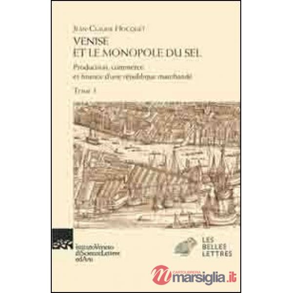 Venise et le monopole du sel. Production, commerce et finance d'une République m