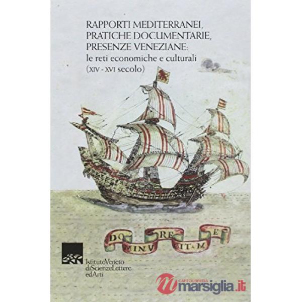 Rapporti mediterranei, pratiche documentarie, presenze veneziane. Le reti econom