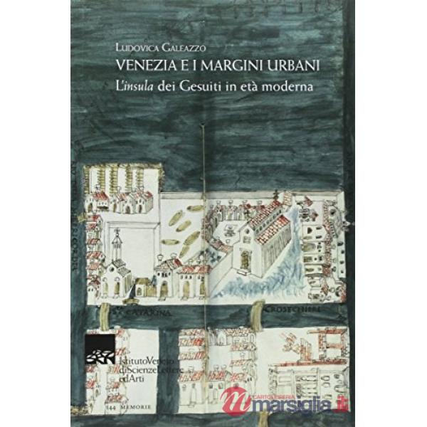 Venezia e i margini urbani. L'«insula» dei Gesuiti in età moderna