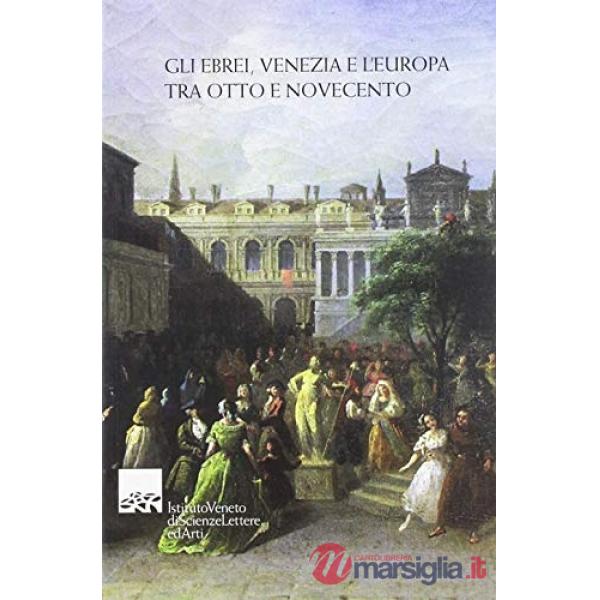 Ebrei, Venezia e l'Europa tra Otto e Novecento