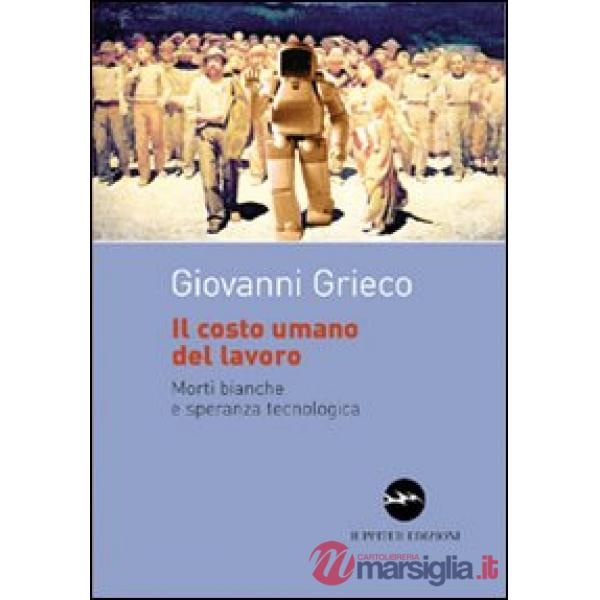 Costo umano del lavoro. Morti bianche e speranza tecnologica (Il)