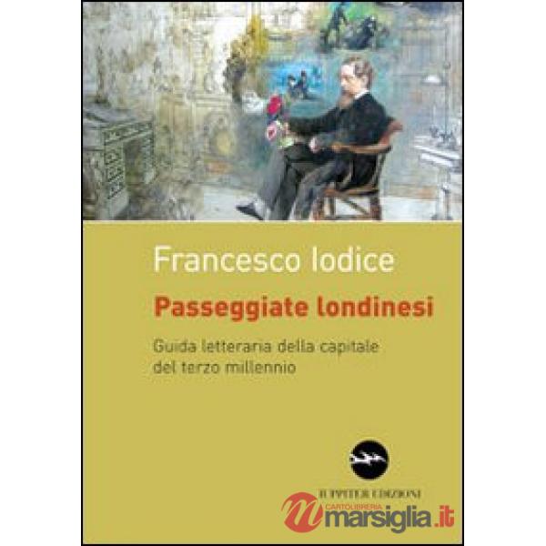 Passeggiate londinesi. Guida letteraria della capitale del terzo millennio