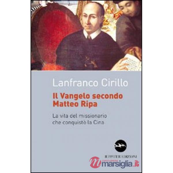 Vangelo secondo Matteo Ripa. La vita del missionario che conquistò la Cina (Il)