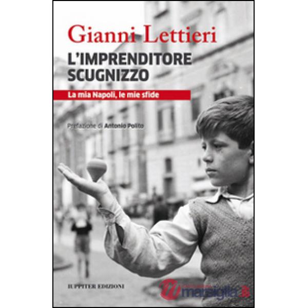 Imprenditore scugnizzo. La mia Napoli, le mie sfide (L')
