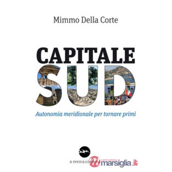Capitale Sud. Autonomia meridionale per tornare primi