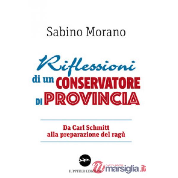 Riflessioni di un conservatore di provincia. Da Carl Schmitt alla preparazione del ragù