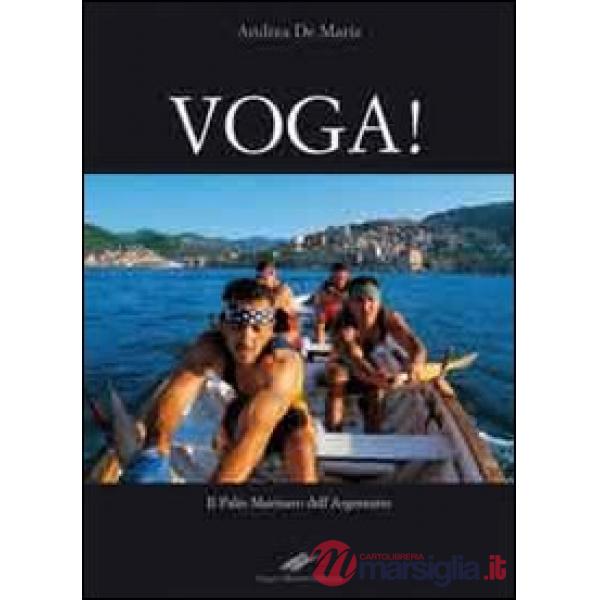 Voga! Il palio marinaro dell'Argentario. Ediz. illustrata