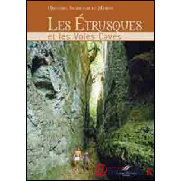 Etrusques et les voies caves. Histoire, symboles et legendes. Ediz. illustrata (Les)