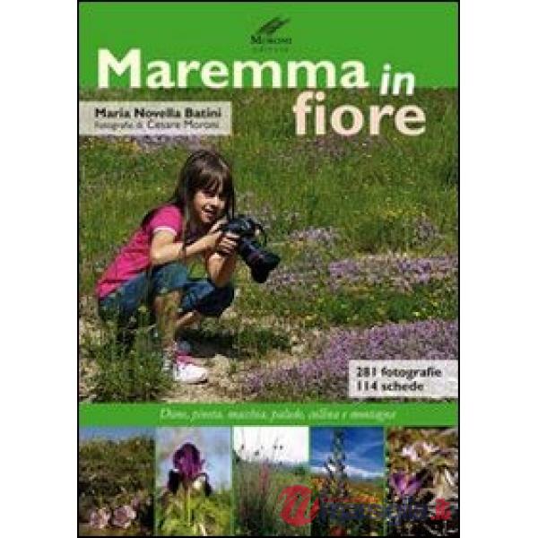 Maremma in fiore. Dune, pineta, macchia, palude, collina e montagne