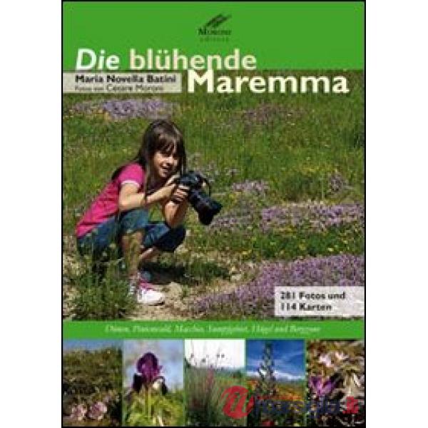 Blühende Maremma. Dünen, Pinienwald, Macchia, Sumpfgebiet, H ügel und Bergzone (Die)