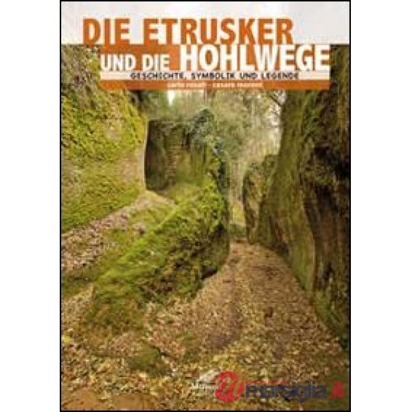 Etruschi e le vie cave. Storia, simbologia e leggenda. Ediz. tedesca (Gli)