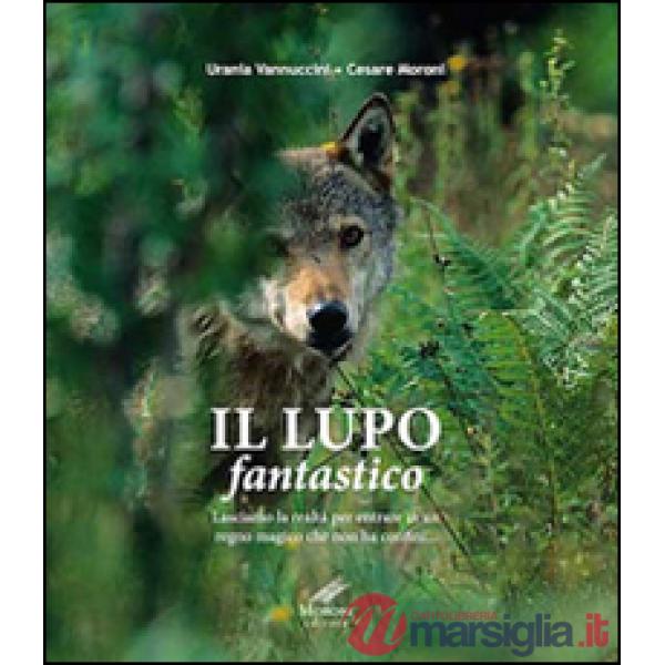 Lupo fantastico. Lasciamo la realtà per entrare in un regno magico che non ha confini (Il)