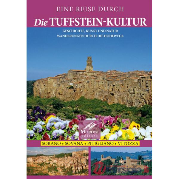 Reise Durch die Tuffstein-Kultur. Geschichte, Kunst und Natur Wanderungen Durch die Hohlwege. Sorano Sovana Pitigliano Vitozza (