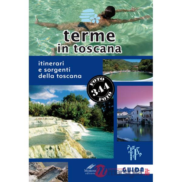 Terme in Toscana. Itinerari e sorgenti della Toscana