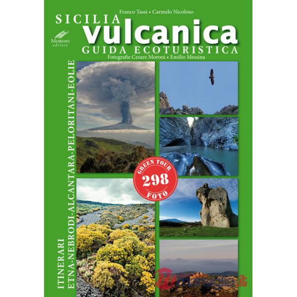Sicilia vulcanica. Guida ecoturistica Etna-Nebrodi-Alcantara-Peloritani-Eolie