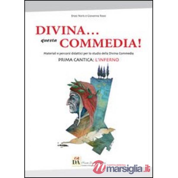 Divina... questa Commedia! Materiali e percorsi didattici per lo studio della Divina Commedia. Prima cantica: l'Inferno