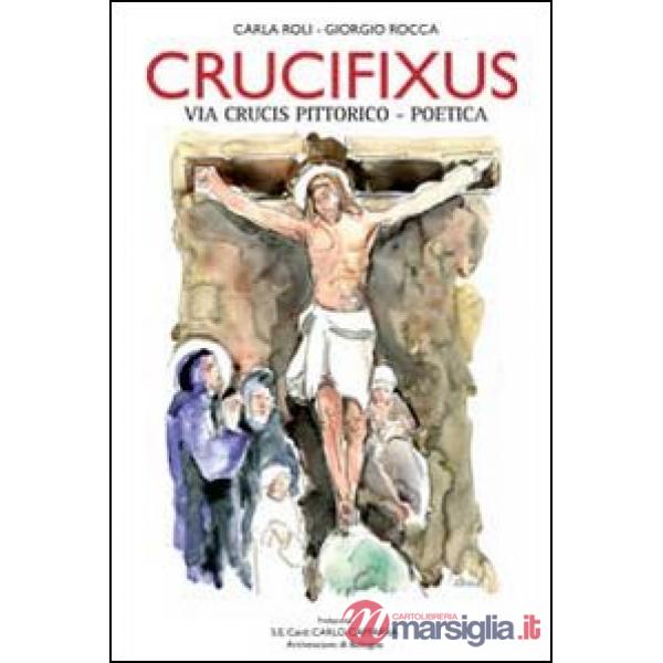 Crucifixus. Via Crucis pittorico-poetica